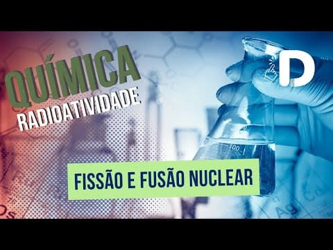 Thumbnail da aula: Fissão e Fusão Nuclear - Radioatividade - Físico-Química - Preparatório Enem