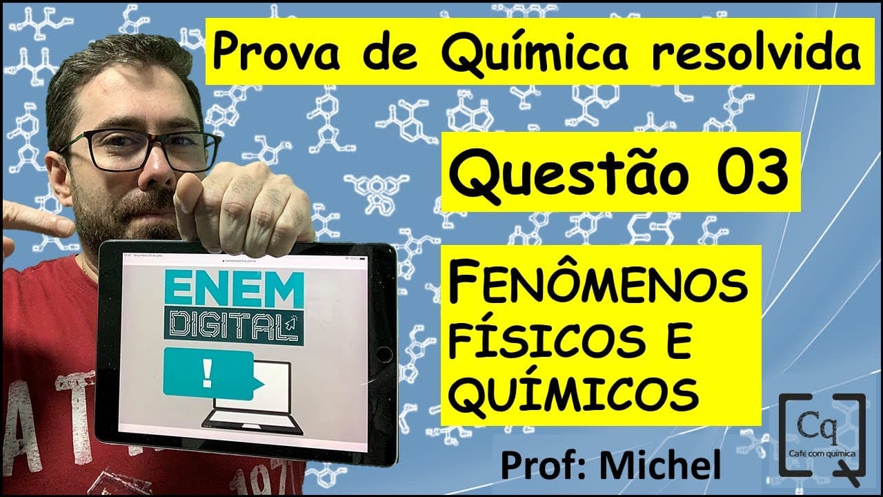 Thumbnail: RESOLUÇÃO ENEM DIGITAL -  QUÍMICA - Q 03 - FENÔMENOS FÍSICOS E QUÍMICOS