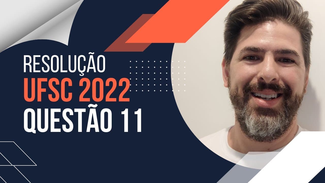 Thumbnail: Resolução Vestibular UFSC 2022 - Questão 11 (Prova Amarela)