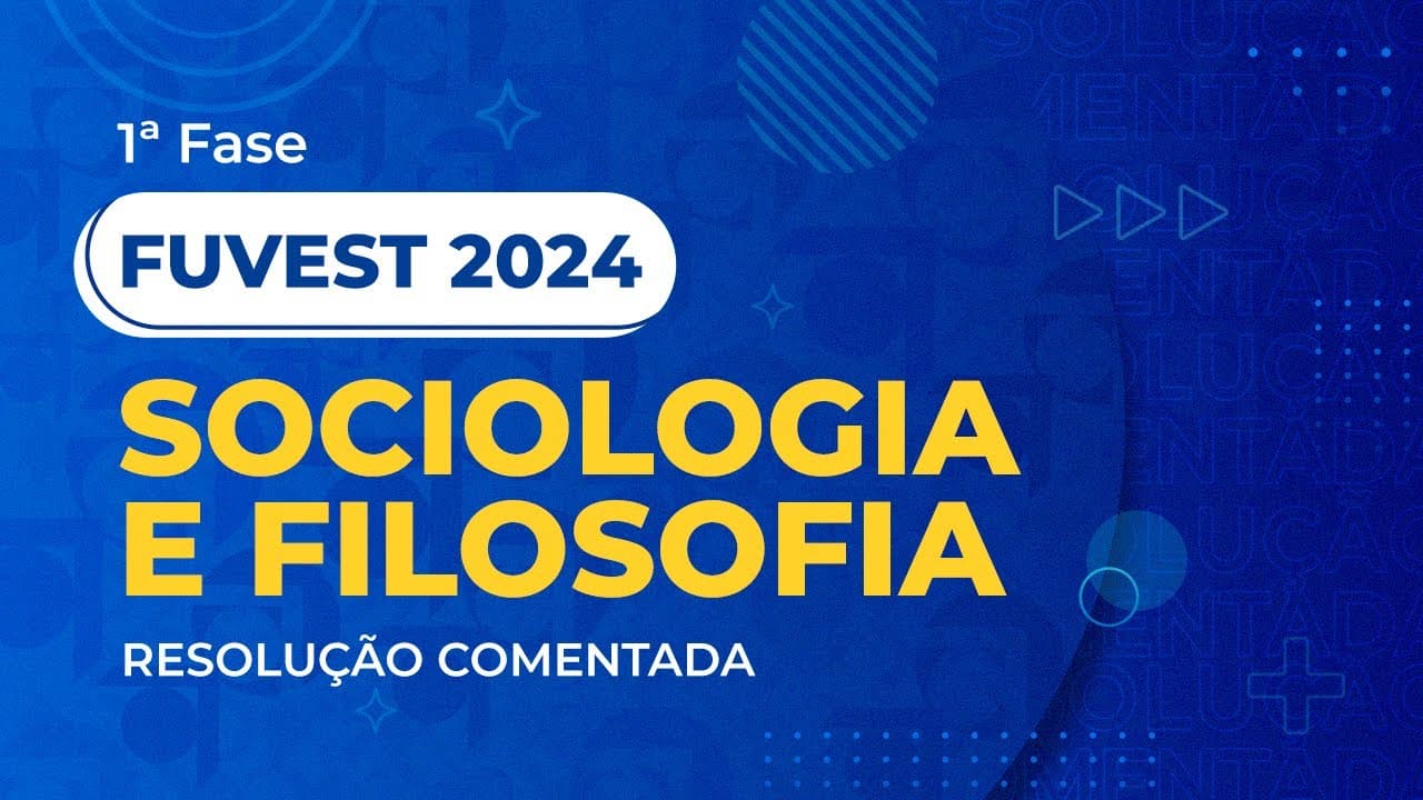 Thumbnail: Resolução Comentada da FUVEST 2024 - 1ª Fase - Sociologia e Filosofia