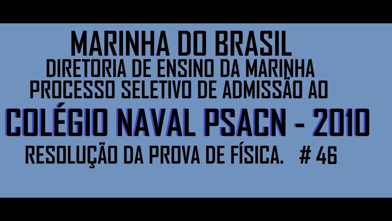 Thumbnail: Resolução da prova de FÍSICA – COLÉGIO NAVAL – 2010 – Questão:46.