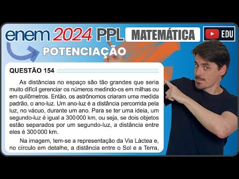 Thumbnail da aula: [ENEM 2024 PPL] 154 📘 POTENCIAÇÃO As distâncias no espaço são tão grandes que seria muito difícil