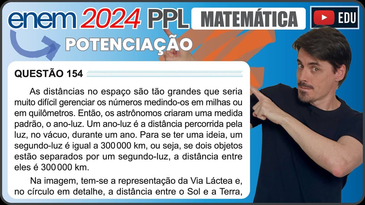 Thumbnail: [ENEM 2024 PPL] 154 📘 POTENCIAÇÃO As distâncias no espaço são tão grandes que seria muito difícil