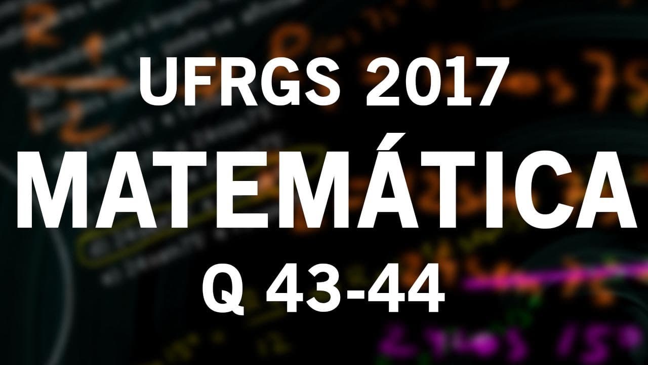 Thumbnail: Correção UFRGS 2017 Matemática questões 43 e 44