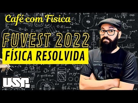 Thumbnail da aula: FUVEST 2022 (1 ETAPA) - FÍSICA - RESOLUÇÃO