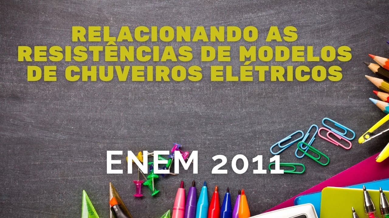 Thumbnail: ENEM 2011 - Relacionando as resistências de modelos de chuveiros elétricos