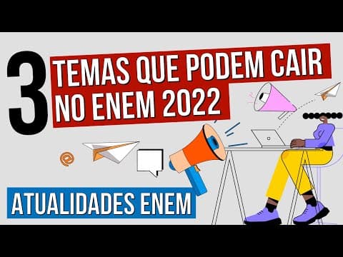 Thumbnail da aula: ATUALIDADES PARA O ENEM: 3 TEMAS QUE PODEM CAIR NO ENEM 2022