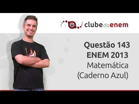 Thumbnail da aula: Questão 143 ENEM 2013 Matemática (Caderno Azul) - Clube do Enem