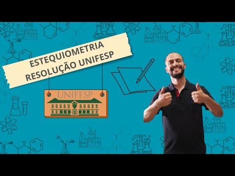 Thumbnail da aula: UNIFESP - ESTEQUIOMETRIA RESOLVIDA