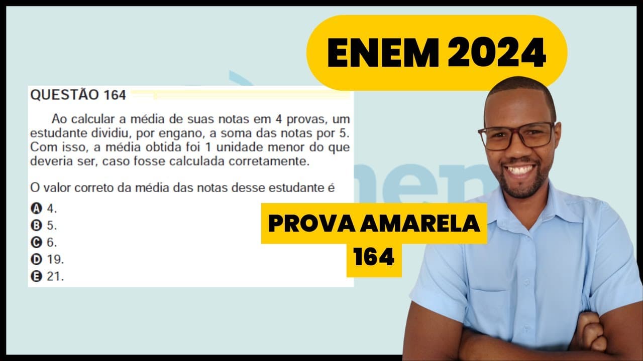 Thumbnail: Questão 164 caderno amarelo ENEM 2024 - Ao calcular a média de suas notas em 4 provas um estudante