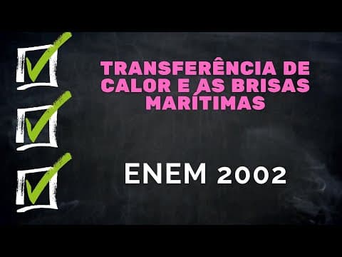 Thumbnail da aula: ENEM 2002 - Transferência de calor e as brisas marítimas