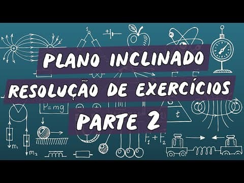 Thumbnail da aula: Plano Inclinado :  Resolução de Exercícios / Parte 2 - Brasil Escola