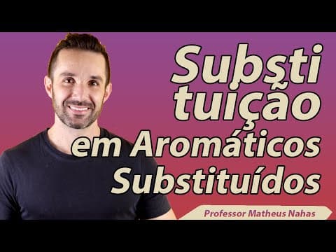 Thumbnail da aula: Aula 3 - Reações de Substituição em Aromáticos Substituídos