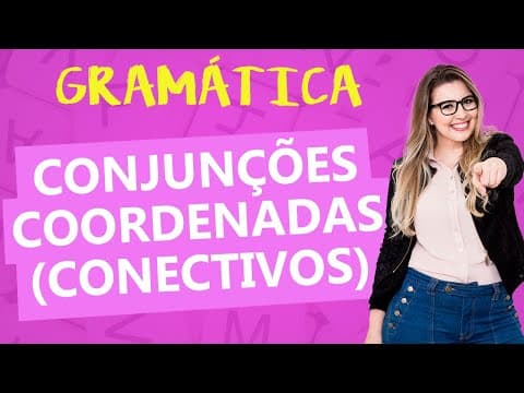 Thumbnail da aula: CONECTIVOS: CONJUNÇÕES COORDENADAS/COORDENATIVAS - Profa. Pamba