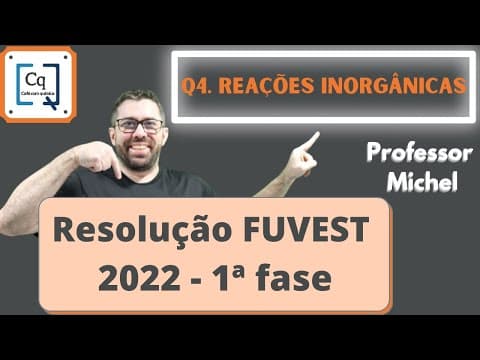 Thumbnail da aula: RESOLUÇÃO 1 FASE FUVEST 2022 - QUESTÃO 04 - REAÇÕES INORGÂNICAS