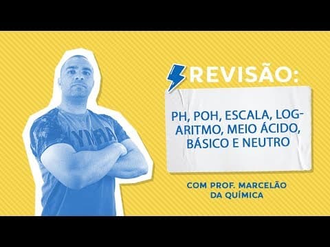 Thumbnail da aula: pH, pOH, ESCALA, LOGARITMO, MEIO ÁCIDO, BÁSICO E NEUTRO - Revisão de Prova - Prof. Marcelão