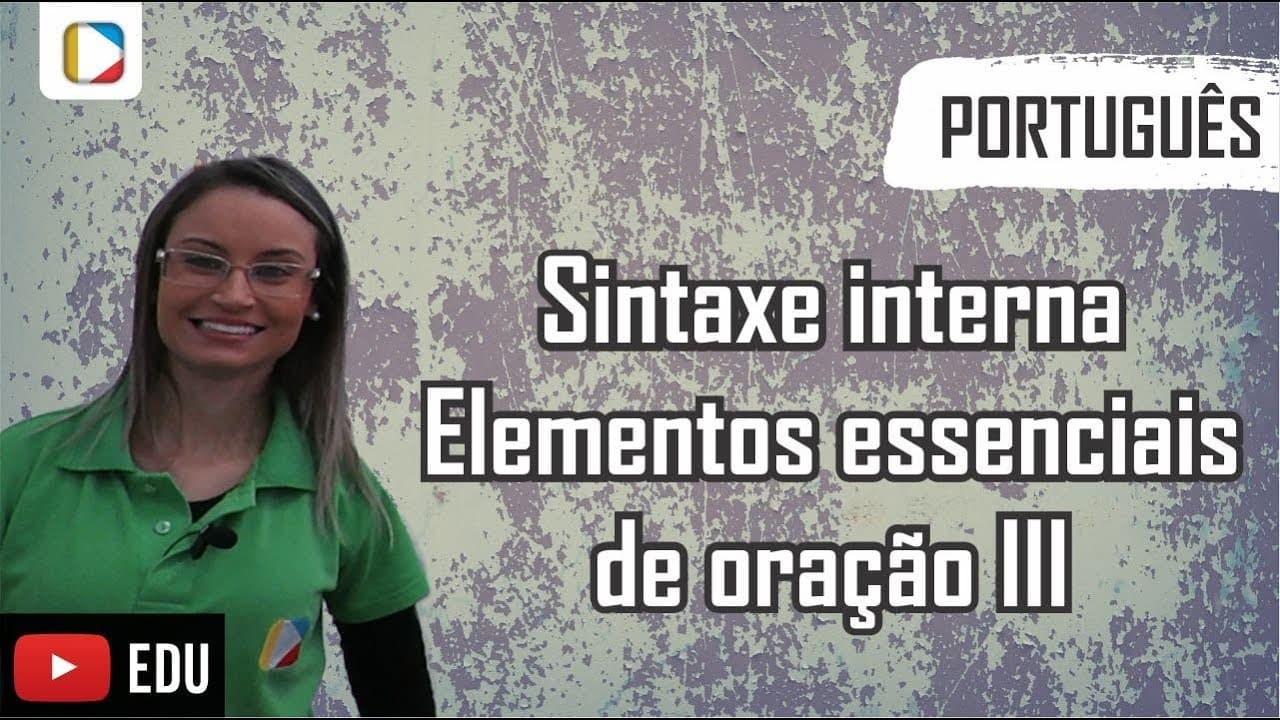 Thumbnail: Português - Sintaxe Interna: Elementos essenciais de oração III