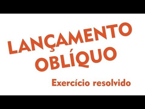 Thumbnail da aula: Lançamento oblíquo - Exercício resolvido 1