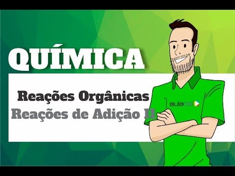 Thumbnail da aula: Química - Reações Orgânicas: Reações de Adição II