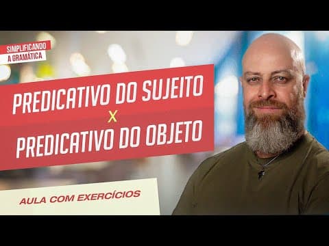 Thumbnail da aula: PREDICATIVO DO SUJEITO e PREDICATIVO DO OBJETO: Entenda de vez com EXEMPLOS!