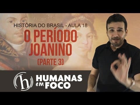 Thumbnail da aula: História do Brasil - Aula 18 - O período Joanino (parte 3)