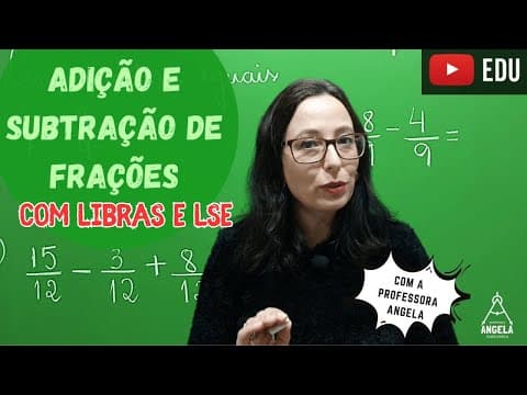 Thumbnail da aula: (Libras e LSE) ADIÇÃO E SUBTRAÇÃO DE FRAÇÕES Matemática Básica Revisão ENEM e CONCURSOS Profª Angela