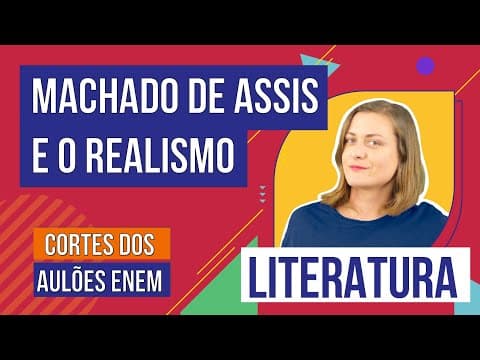 Thumbnail da aula: MACHADO DE ASSIS E O REALISMO | Cortes dos Aulões do Enem | Literatura | Camila Zuchetto Brambilla