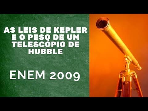 Thumbnail da aula: ENEM 2009 - As leis de Kepler e o peso do telescópio Hubble