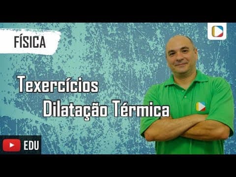 Thumbnail da aula: Física - Exercícios sobre dilatação térmica