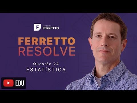 Thumbnail da aula: Ferretto Resolve - Estatística - Questão 24