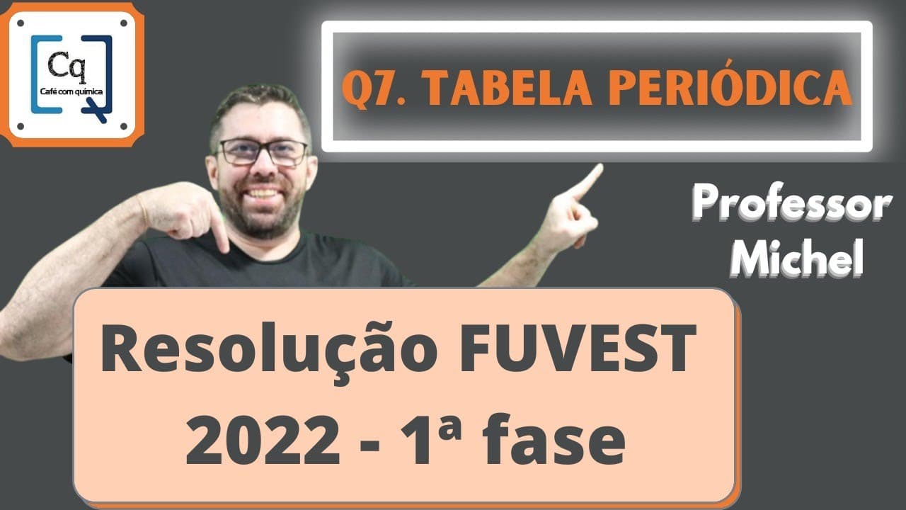 Thumbnail: RESOLUÇÃO 1 FASE FUVEST 2022 - QUESTÃO 07 - TABELA PERIÓDICA