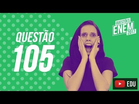 Thumbnail da aula: Enem 2017 - Ciências da Natureza | Questão 105 (Caderno Amarelo)