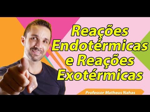 Thumbnail da aula: Aula 1 - Termoquímica: Reações Endotérmicas e Exotérmicas