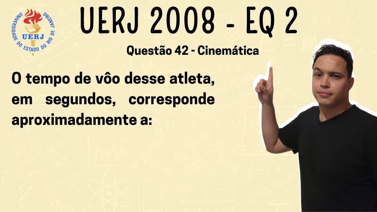 Thumbnail: UERJ 2008 - O tempo de vôo desse atleta, em segundos, corresponde aproximadamente a: