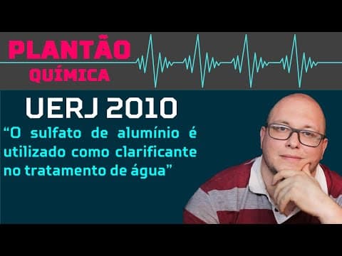 Thumbnail da aula: UERJ 2010 QUÍMICA - O sulfato de alumínio é utilizado como clarificante no tratamento de água