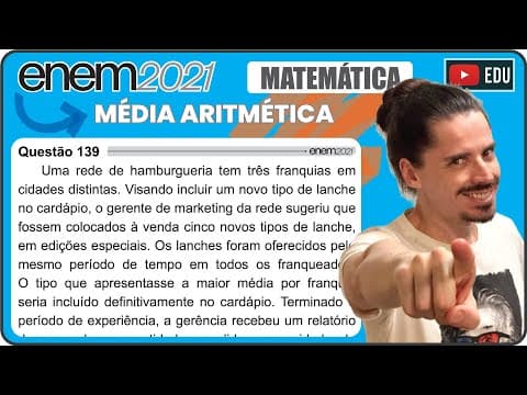 Thumbnail da aula: [ENEM 2021] 139 📘 MÉDIA ARITMÉTICA Uma rede de hamburgueria tem três franquias em cidades distintas.