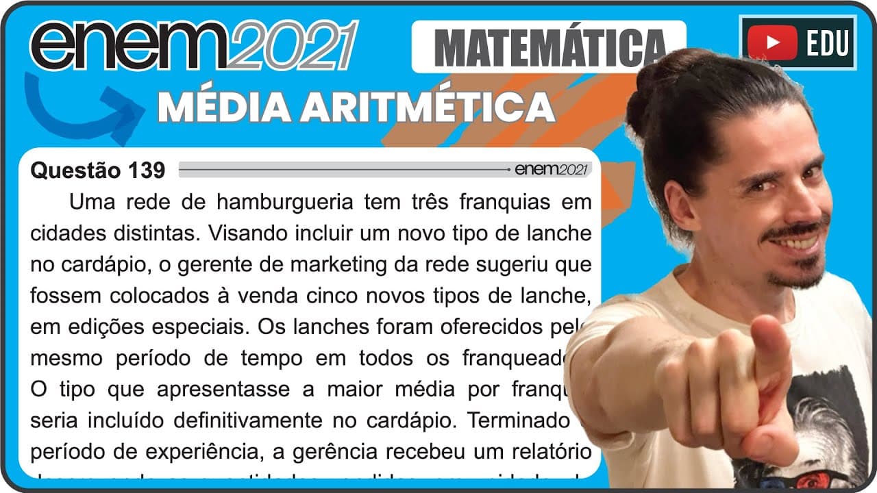 Thumbnail: [ENEM 2021] 139 📘 MÉDIA ARITMÉTICA Uma rede de hamburgueria tem três franquias em cidades distintas.