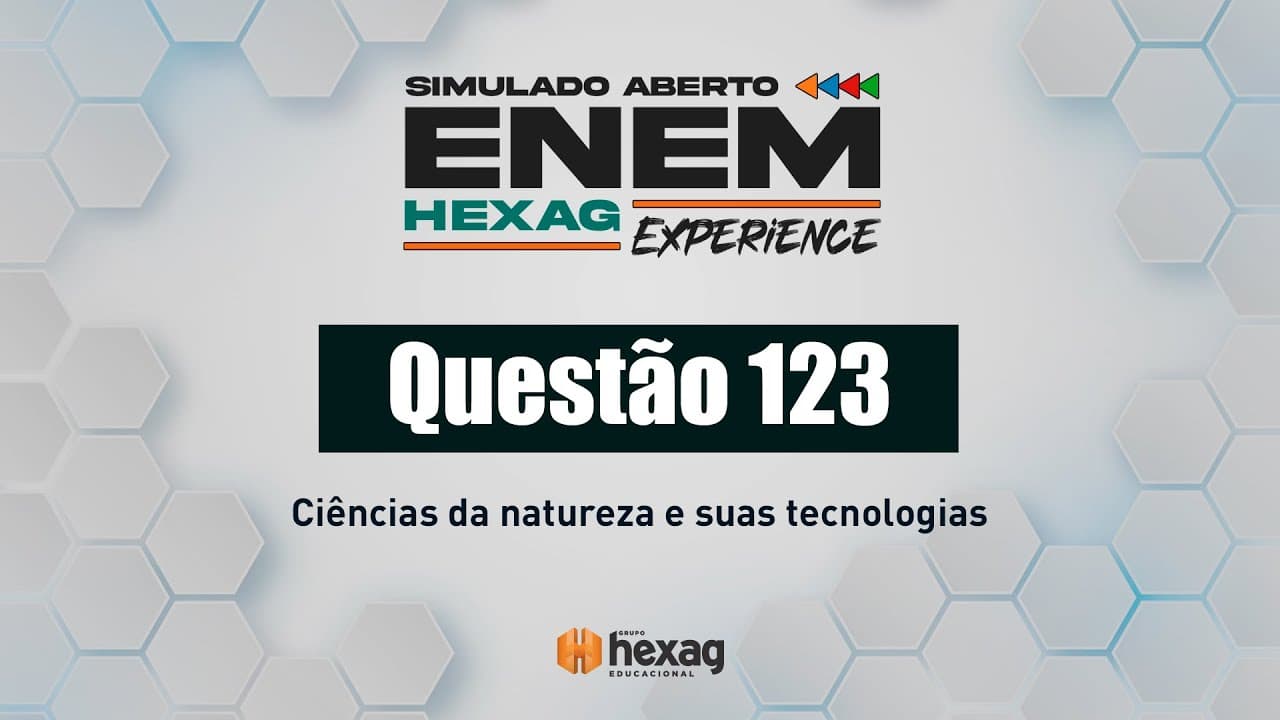 Thumbnail: SIMULADO ABERTO HEXAG | CIÊNCIAS DA NATUREZA | QUESTÃO 123