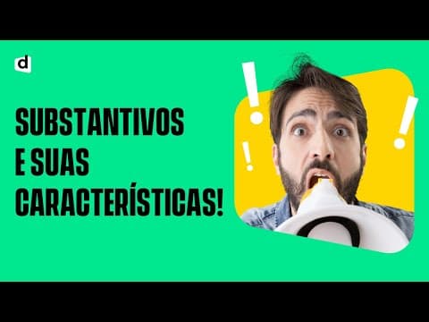 Thumbnail da aula: SUBSTANTIVOS E PRINCIPAIS CARACTERÍSTICAS