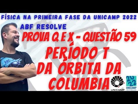 Thumbnail da aula: Unicamp 2022 - Questão 59 - Primeira Fase - Período "T" da Órbita da Columbia