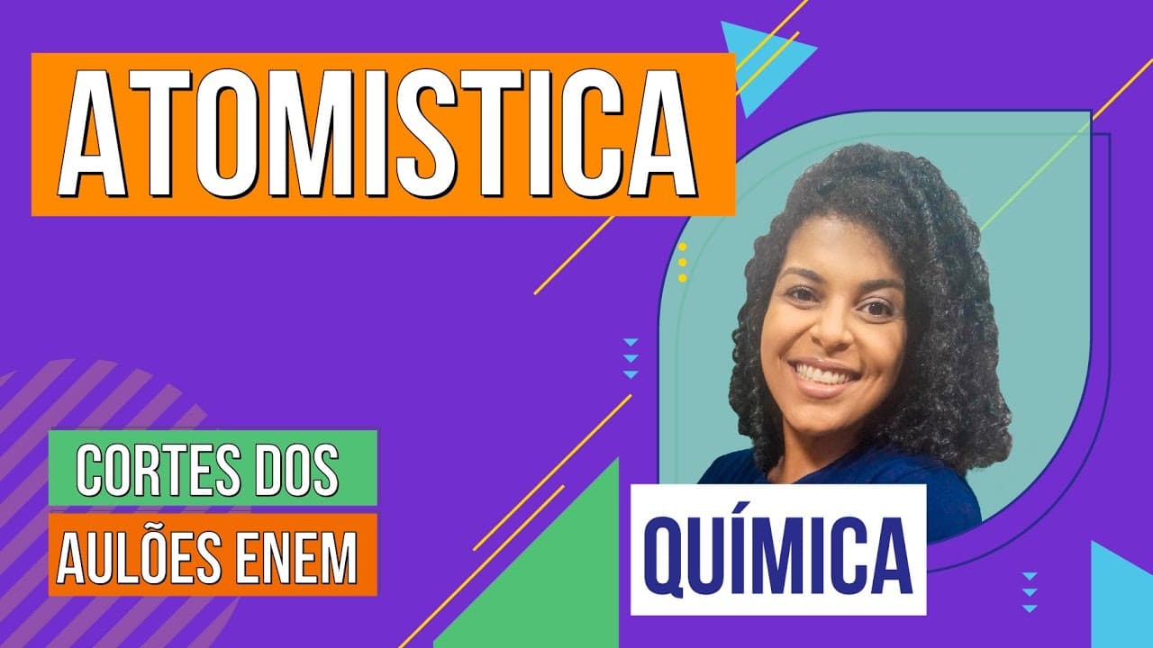 Thumbnail: ATOMISTICA: principais modelos atômicos | Cortes dos Aulões do Enem | Química | Larissa Sousa Campos
