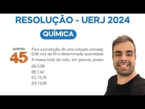 Thumbnail da aula: UERJ 2024 Para a produção de uma solução antisséptica à base de iodo foram empregados 0,02 mol de I2