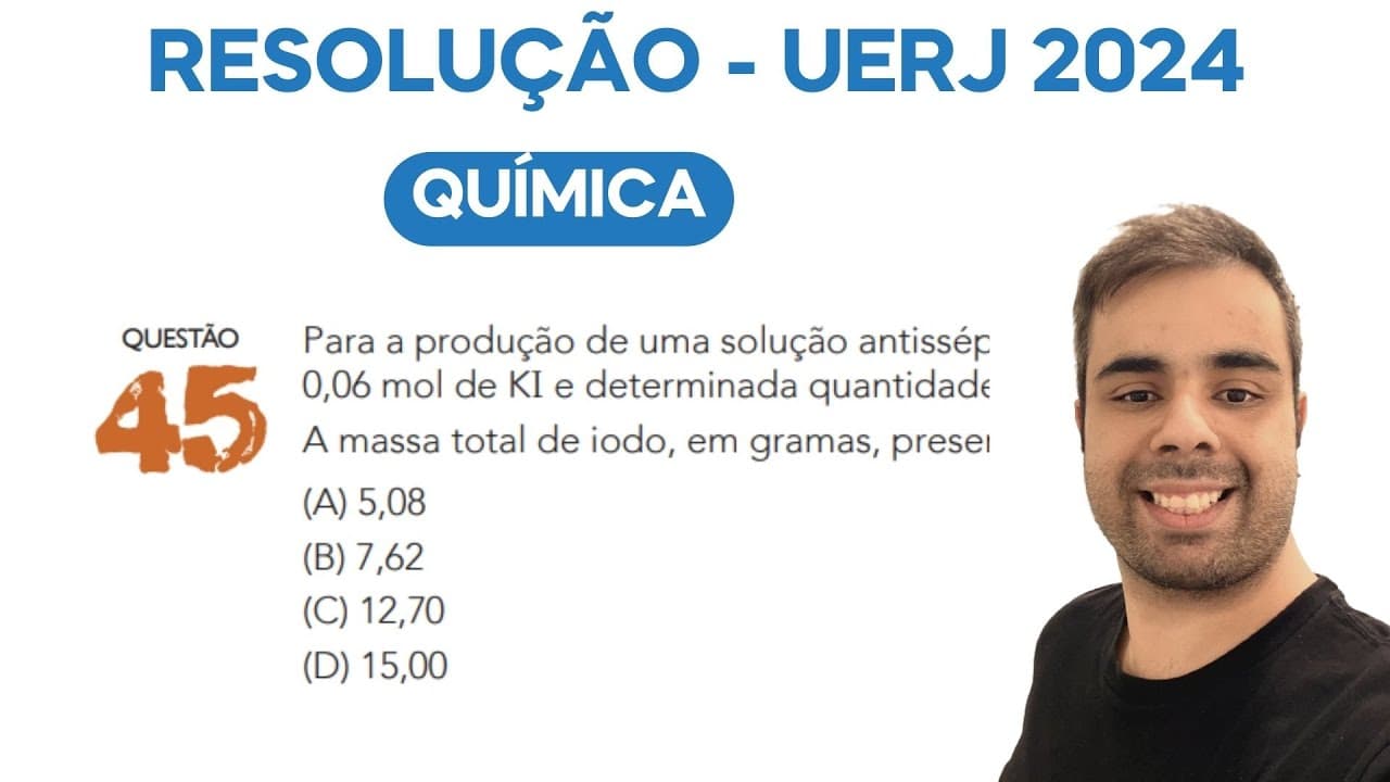 Thumbnail: UERJ 2024 Para a produção de uma solução antisséptica à base de iodo foram empregados 0,02 mol de I2