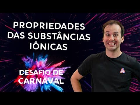 Thumbnail da aula: Propriedade das Substâncias Iônicas I Dia 02 | Desafio de Carnaval