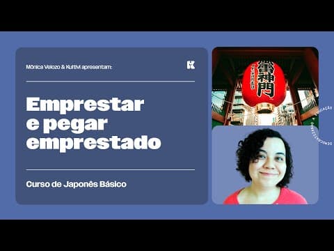 Thumbnail da aula: Verbos: Emprestar e Pegar Emprestado | Japonês Básico | Mônica Velozo e Kultivi | Aula 55