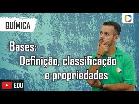Thumbnail da aula: Química - Bases: definição, classificação e propriedades