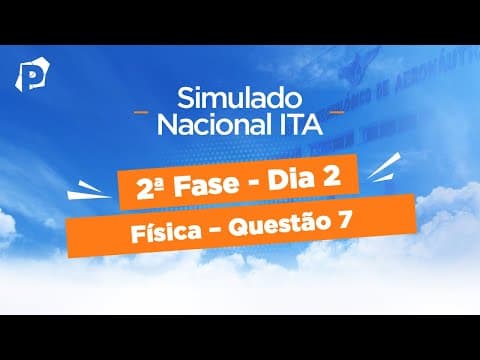 Thumbnail da aula: Simulado Nacional ITA | Resoluções | 2ª fase | Dia 2 | Física | Questão 7