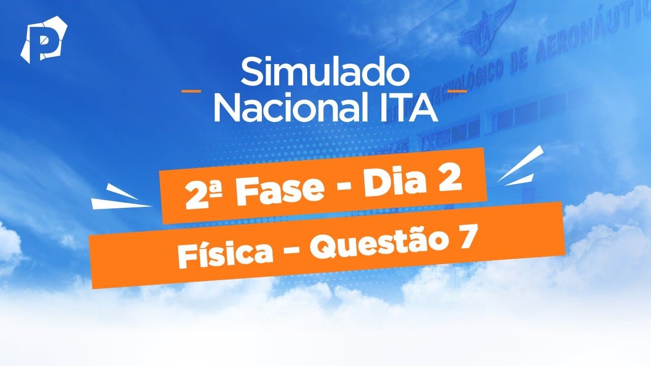 Thumbnail: Simulado Nacional ITA | Resoluções | 2ª fase | Dia 2 | Física | Questão 7