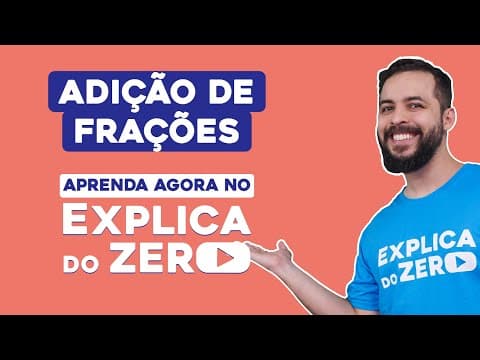 Thumbnail da aula: ADIÇÃO DE FRAÇÕES | Matemática | Explica do Zero | Prof. Lucas Borguezan