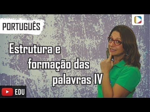 Thumbnail da aula: Português - Morfologia: Estrutura e formação das palavras IV